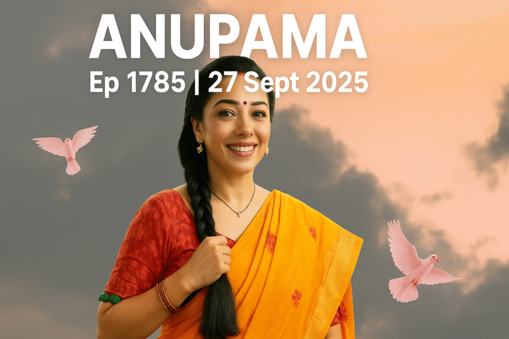 Anupama Ep 1785 | 27th Sept 2025 | Don’t Miss Today’s Episode!
